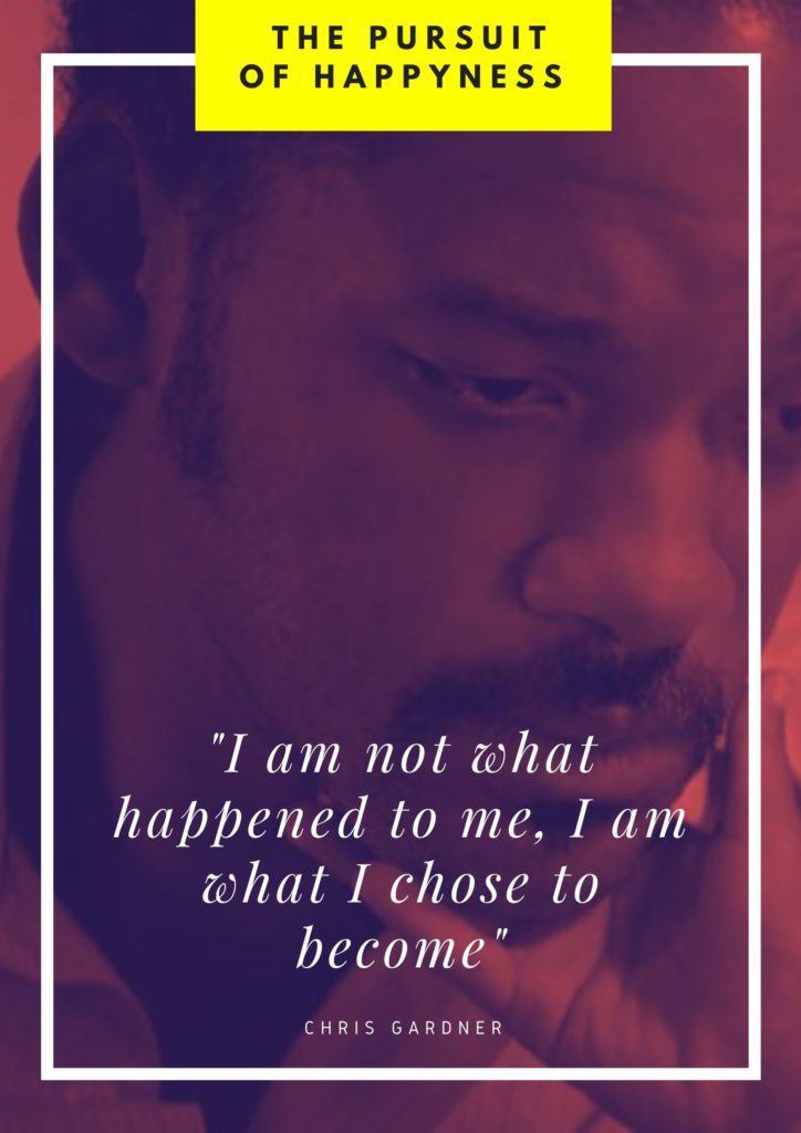 I am not what happened to me, I am what I chose to become quote from The Pursuit of Happyness