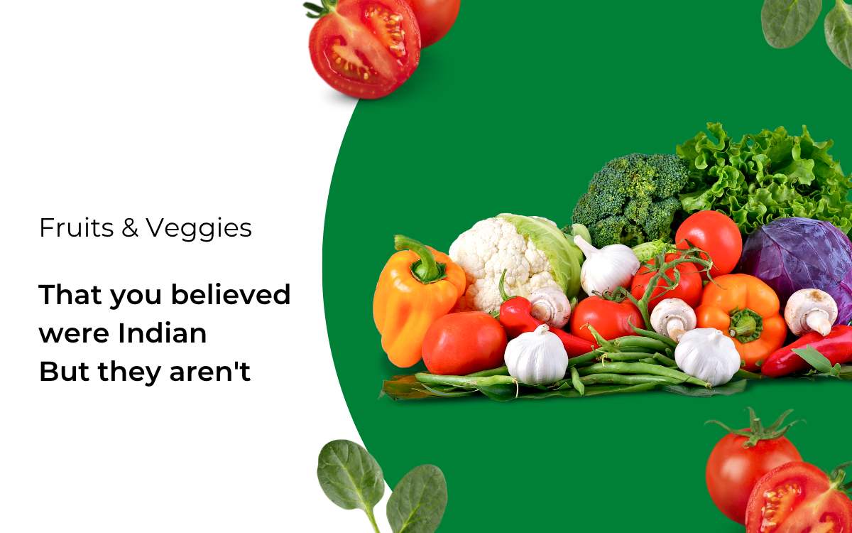 Fruits and Vegetables that are Surprisingly Not from India